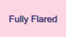 How to Pronounce Fully Flared
