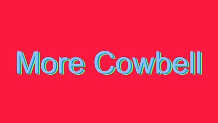 How to Pronounce More Cowbell