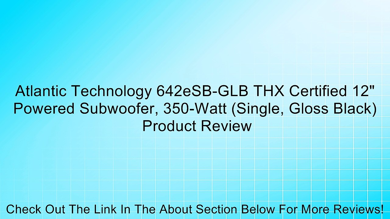 Atlantic Technology 642eSB-GLB THX Certified 12" Powered Subwoofer, 350-Watt (Single, Gloss Black) Review