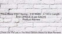 Fibre-Metal 9101 Spring - 2 in Width - 4 1/4 in Length - 9101 [PRICE is per EACH] Review