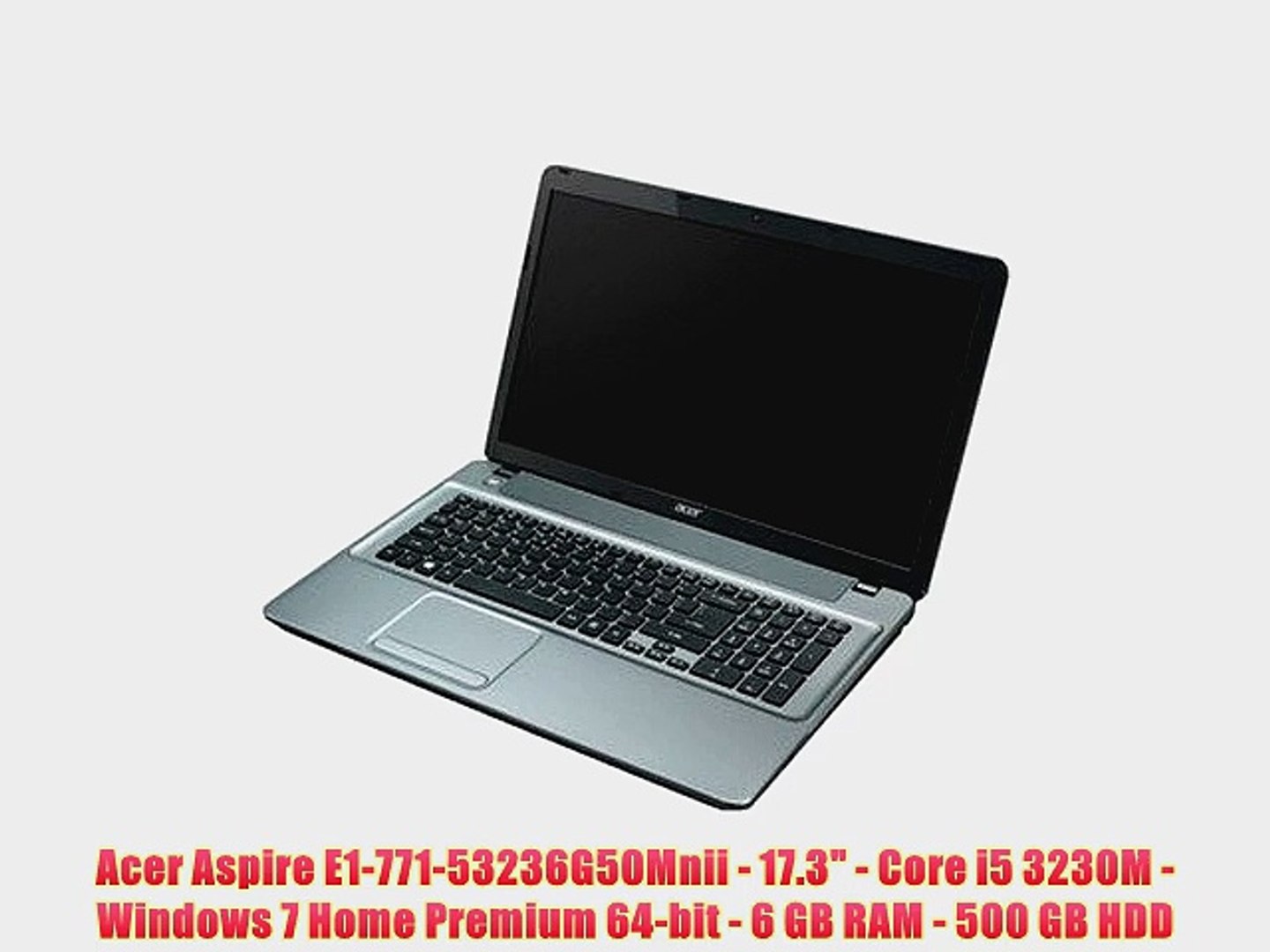 Acer Aspire E1-771-53236G50Mnii - 17.3 - Core i5 3230M - Windows 7 Home  Premium 64-bit - 6 - video Dailymotion