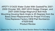 APDTY 013425 Water Outlet With Gasket(Fits 2007-2009 Chrysler 300, 2007-2010 Dodge Charger, and 2007-2008 Dodge Magnum)3 Bolt Hole Mounting,Housing Neck Angle is 45 Degrees from the Base,Direct Replacement for Proper Fit Every Time,Replaces Factory OEM Pa