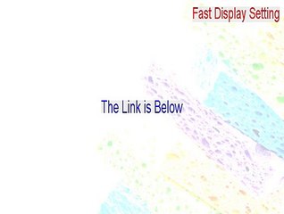 Fast Display Setting Full Download - Download Now [2015]