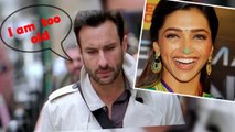 Saif Ali Khan Too OLD To Be Paired With Deepika