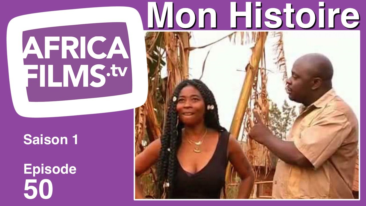MON HISTOIRE EP 50 - Série TV complète en streaming gratuit - Cameroun