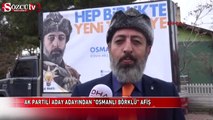 Ak Partili aday adayından 'Osmanlı börklü' afiş