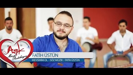 FATİH ÜSTÜN - MEVSİMİM OL  SesliFarkLi