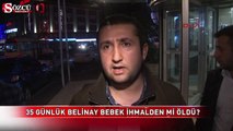 35 günlük Belinay bebek ihmalden mi öldü?