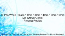 10 Pcs White Plastic 11mm 13mm 14mm 15mm 19mm Dia Crown Gears Review