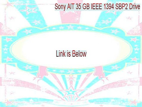 Sony AIT 35 GB IEEE 1394 SBP2 Drive Key Gen (Sony AIT 35 GB IEEE 1394 SBP2 Drive 2015)