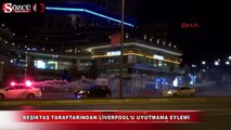 Beşiktaş taraftarından Liverpool'u uyutmama eylemi