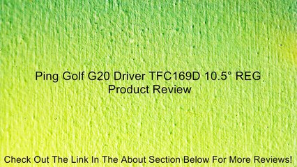 Ping Golf G20 Driver TFC169D 10.5° REG Review