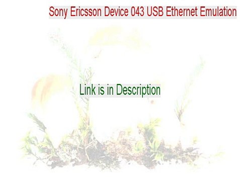 Sony Ericsson Device 043 USB Ethernet Emulation (NDIS 5) Full Download [Sony Ericsson Device 043 USB Ethernet Emulation 2015]