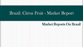 Brazil: Citrus Fruit - Market Report. Analysis and Forecast to 2020