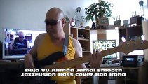 Deja Vu Ahmad Jamal smooth JazzFusion Bass cover Bob Roha