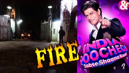 BREAKING NEWS! Fire On The Sets of Shahrukh Khan's India Poochhega Sabse Shana Kaun