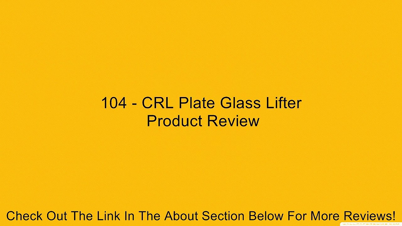 104 - CRL Plate Glass Lifter Review