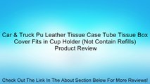 Car & Truck Pu Leather Tissue Case Tube Tissue Box Cover Fits in Cup Holder (Not Contain Refills) Review