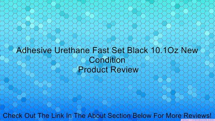 Adhesive Urethane Fast Set Black 10.1Oz New Condition Review