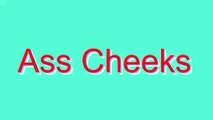 How to Pronounce Ass Cheeks