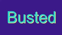 How to Pronounce Busted