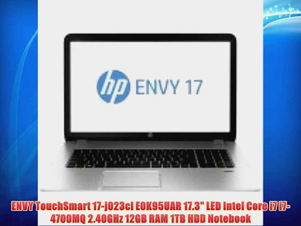 ENVY TouchSmart 17-j023cl E0K95UAR 17.3 LED Intel Core i7 i7-4700MQ 2.40GHz 12GB RAM 1TB HDD