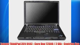 Lenovo ThinkPad Z61t 9442 - Core Duo T2500 / 2 GHz - Centrino Duo - RAM 1 GB - HDD 100 GB -