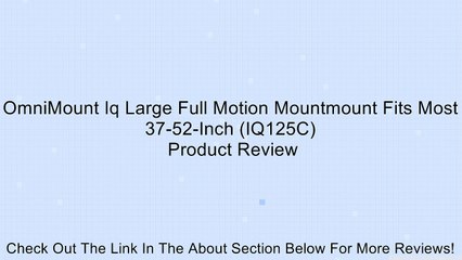OmniMount Iq Large Full Motion Mountmount Fits Most 37-52-Inch (IQ125C) Review
