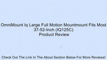 OmniMount Iq Large Full Motion Mountmount Fits Most 37-52-Inch (IQ125C) Review