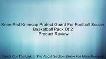 Knee Pad Kneecap Protect Guard For Football Soccer Basketball Pack Of 2 Review
