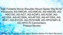 SSE Foldable Movie Shoulder Mount Spider Rig Kit for Panasonic AG-HMC40, AG-HMC42, AG-HMC80, AG-HMC150, AG-AC7, AG-AC8PJ, AG-AC90, AG-AC130A, AG-AC160A, AG-AF100, AG-AF105A, AG-3DA1, AG-DVC20, AG-DVX100B, AG-HPX250PJ & AG-HPX170 Camcorders Review