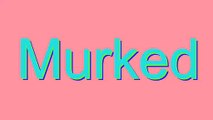 How to Pronounce Murked