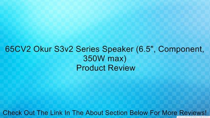 65CV2 Okur S3v2 Series Speaker (6.5", Component, 350W max) Review