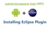 Android Development Tools (ADT) – Installing Eclipse Plugin – Android Apps Development & Testing