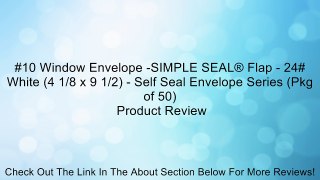 #10 Window Envelope -SIMPLE SEAL® Flap - 24# White (4 1/8 x 9 1/2) - Self Seal Envelope Series (Pkg of 50) Review