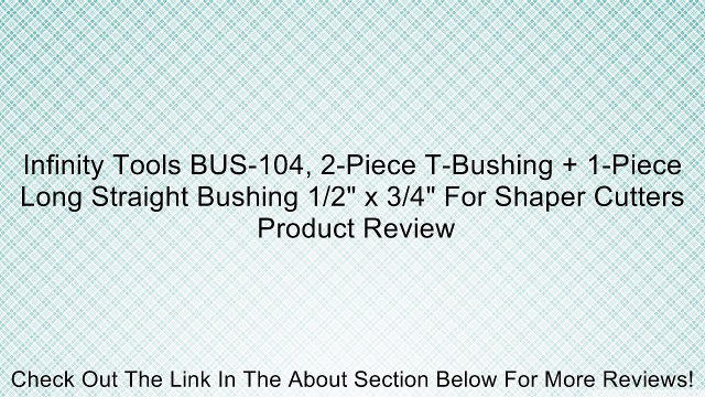 Infinity Tools BUS-104, 2-Piece T-Bushing + 1-Piece Long Straight Bushing 1/2 x 3/4 For Shaper Cutters Review