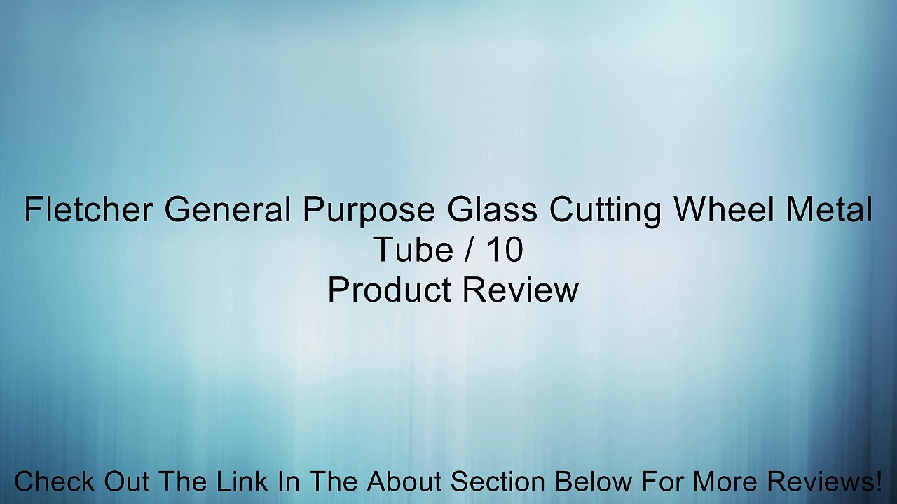 Fletcher General Purpose Glass Cutting Wheel Metal Tube / 10 Review