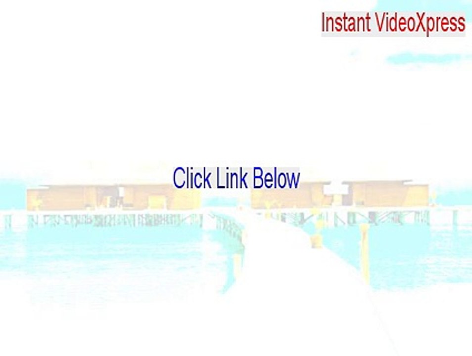 Instant VideoXpress Key Gen [Free Download]