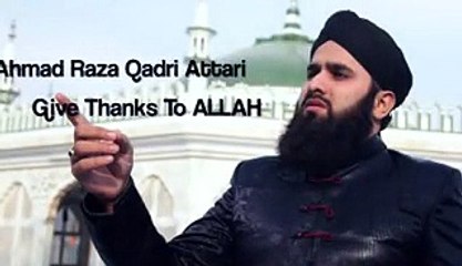 Give Thanks To Allah - Ahmed Raza Qadri Attari - naat sharif