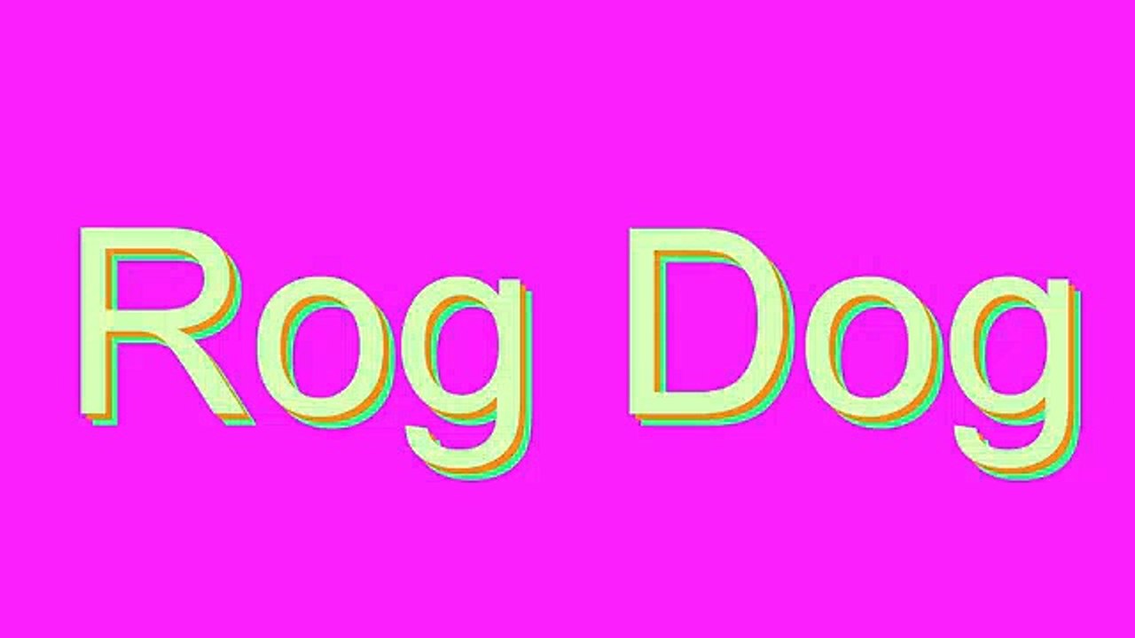 How to Pronounce Rog Dog