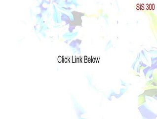 SiS 300/305/630/540/730 Download Free (Instant Download 2015)