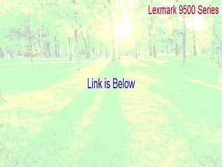 Lexmark 9500 Series Keygen [Legit Download]