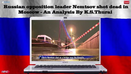 Russian opposition leader Nemtsov shot dead in Moscow - An Analysis By K.S.Thurai