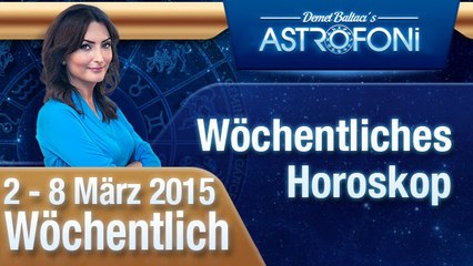 Monatliche Astrologie und Horoskop-Videos (2-8 März 2015)