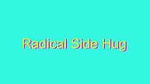 How to Pronounce Radical Side Hug