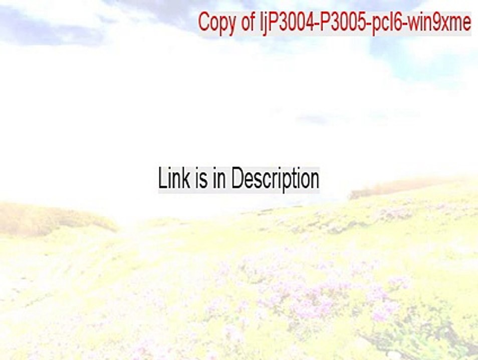 Copy of ljP3004-P3005-pcl6-win9xme.exe Download Free - Legit Download [2015]