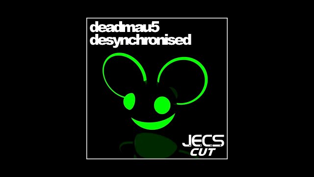 deadmau5 - Desynchronised [JECS Cut]