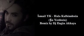 İsmail YK - Hala Kalbimdesin (Şu Yerdesin) (Remix by Dj Engin Akkaya)