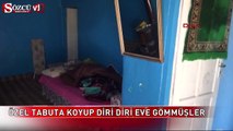 Özel tabuta koyup diri diri eve gömmüşler