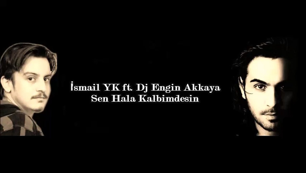 Dj Engin Akkaya - Hala Kalbimdesin (ft. İsmail YK)